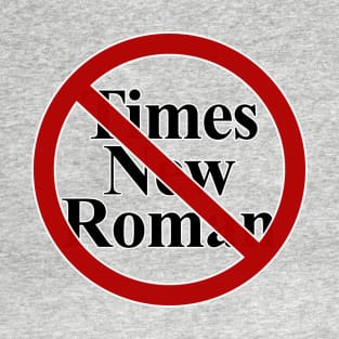 No Times New Roman T-Shirt